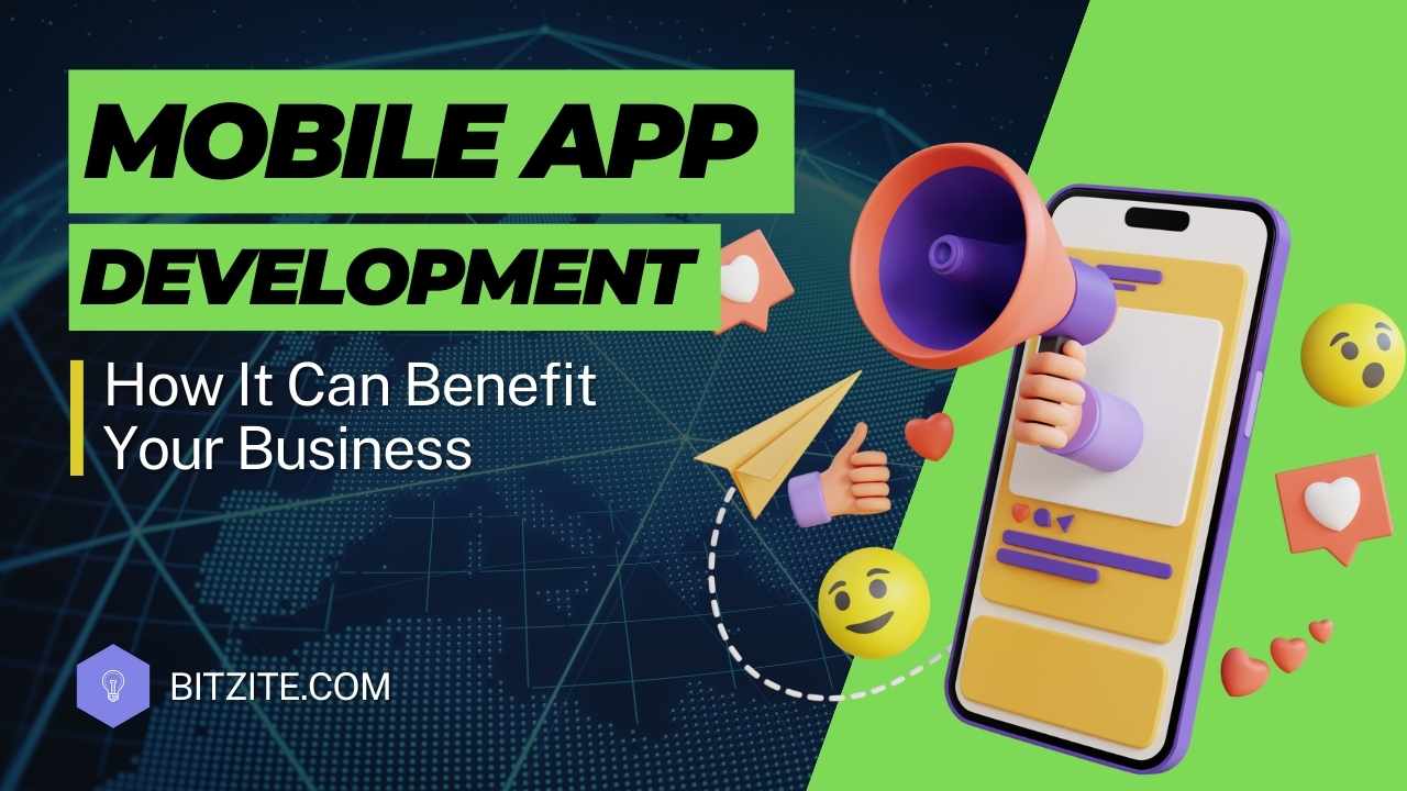 Mobile App Development: How It Can Benefit Your Business – Bitzite